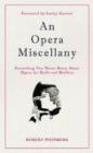 Image for An opera miscellany: everything you never knew about opera for buffs and bluffers