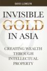 Image for Invisible gold: creating wealth through intellectual property