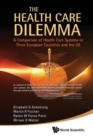 Image for Health Care Dilemma, The: A Comparison Of Health Care Systems In Three European Countries And The Us