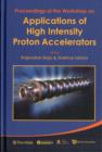 Image for Applications Of High Intensity Proton Accelerators - Proceedings Of The Workshop