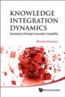 Image for Knowledge integration dynamics: developing strategic innovation capability