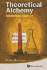 Image for Theoretical Alchemy: Modeling Matter