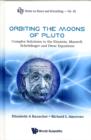Image for Orbiting The Moons Of Pluto: Complex Solutions To The Einstein, Maxwell, Schrodinger And Dirac Equations
