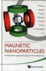 Image for Magnetic Nanoparticles: Particle Science, Imaging Technology, And Clinical Applications - Proceedings Of The First International Workshop On Magnetic Particle Imaging
