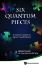 Image for Six Quantum Pieces: A First Course In Quantum Physics
