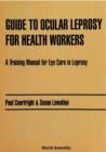Image for Guide to Ocular Leprosy for Health Workers: A Training Manual for Eye Care in Leprosy.