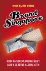 Image for Brand Singapore  : how nation branding built Asia&#39;s leading global city