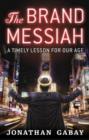 Image for The brand messiah  : a timely lesson for our age