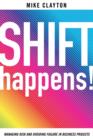 Image for Shift happens!  : managing risk and avoiding failure in business projects