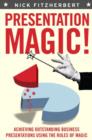 Image for Presentation magic!  : achieving outstanding business presentations using the rules of magic