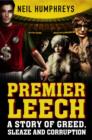 Image for Premier leech  : a story of greed, sleaze and corruption