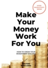 Image for Make your money work for you  : how to grow your investment dollars