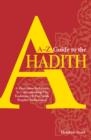 Image for A-Z guide to the Ahadith  : a must-have reference to understanding the traditions of the noble phophet Muhammad