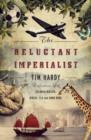 Image for The reluctant imperialist: an adventurous life in Colonial Malaya, Africa, Fiji and Hong Kong