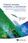 Image for Financial inclusion, innovation, and investments: biotechnology and capital markets working for the poor