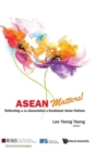 Image for Asean Matters! Reflecting On The Association Of Southeast Asian Nations