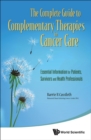 Image for The complete guide to complementary therapies in cancer care  : essential information for patients, survivors and health professionals