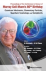 Image for Proceedings Of The Conference In Honour Of Murray Gell-mann&#39;s 80th Birthday: Quantum Mechanics, Elementary Particles, Quantum Cosmology And Complexity