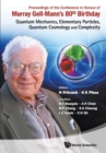 Image for Proceedings Of The Conference In Honour Of Murray Gell-mann&#39;s 80th Birthday: Quantum Mechanics, Elementary Particles, Quantum Cosmology And Complexity