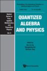 Image for Quantized algebra and physics  : proceedings of international workshop, Tianjin, China, 23-26 July 2009