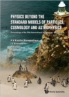Image for Physics Beyond The Standard Models Of Particles, Cosmology And Astrophysics - Proceedings Of The Fifth International Conference - Beyond 2010