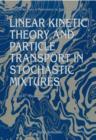 Image for Linear Kinetic Theory and Particle Transport in Stochastic Mixtures.