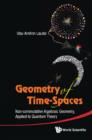 Image for Geometry of time-spaces: non-commutative algebraic geometry, applied to quantum theory
