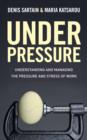 Image for Under pressure: understanding and managing the pressure and stress of work