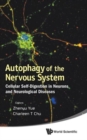 Image for Autophagy Of The Nervous System: Cellular Self-digestion In Neurons And Neurological Diseases