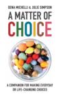 Image for A matter of choice: a companion for making everyday or life-changing choices