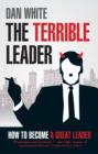 Image for The terrible leader: how to become a great leader