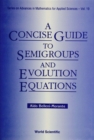 Image for CONCISE GUIDE TO SEMIGROUPS AND EVOLUTION EQUATIONS, A