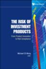 Image for RISK OF INVESTMENT PRODUCTS, THE: FROM PRODUCT INNOVATION TO RISK COMPLIANCE