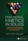 Image for Fractional Kinetics In Solids: Anomalous Charge Transport In Semiconductors, Dielectrics And Nanosystems