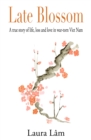 Image for Late Blossom: A true story of life, loss and love in war-torn Viet Nam