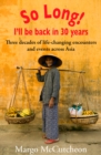 Image for So Long! I&#39;ll Be Back In 30 Years: Three decades of life-changing encounters and events across Asia