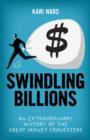 Image for Swindling billions  : an extraordinary history of the great money fraudsters