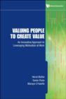 Image for Valuing People To Create Value: An Innovative Approach To Leveraging Motivation At Work