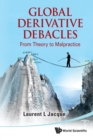 Image for Global Derivative Debacles: From Theory To Malpractice