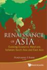 Image for Renaissance of Asia: evolving economic relations between South Asia and East Asia