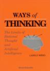 Image for Ways of Thinking: Limits of Rational Thought and Artificial Intelligence.