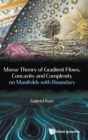 Image for Morse Theory Of Gradient Flows, Concavity And Complexity On Manifolds With Boundary