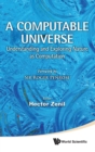 Image for A computable universe  : understanding and exploring nature as computation