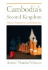 Image for Cambodia&#39;s Second Kingdom : Nation, Imagination and Democracy