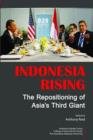 Image for Indonesia Rising : The Repositioning of Asia&#39;s Third Giant