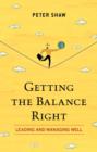 Image for Getting the balance right  : leading and managing well
