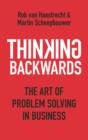 Image for Thinking backwards  : the art of problem solving in business