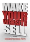 Image for Make your website sell: the ultimate guide to increasing your online profits