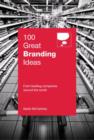 Image for 100 great branding ideas: from leading companies around the world
