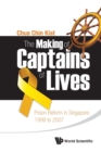 Image for Making Of Captains Of Lives, The: Prison Reform In Singapore: 1999 To 2007